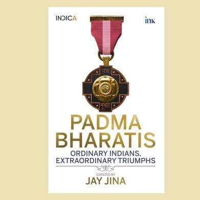 Padma Bharatis: Ordinary Indians, Extraordinary Triumphs